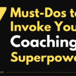 7 Must-Dos to Invoke Your Coaching Superpowers